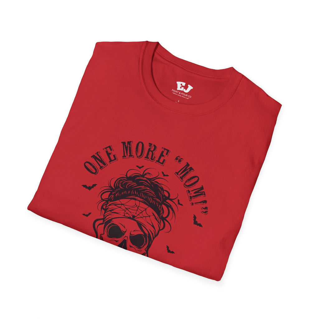One More "Mom" and I'm Going... Mom T-Shirt