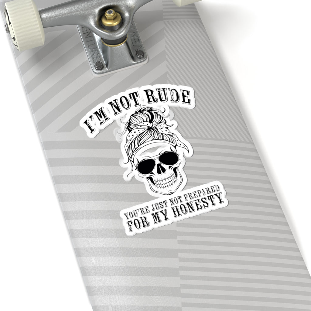 I’m Not Rude, You’re Just Not Prepared for My Honesty Kiss-Cut Sticker