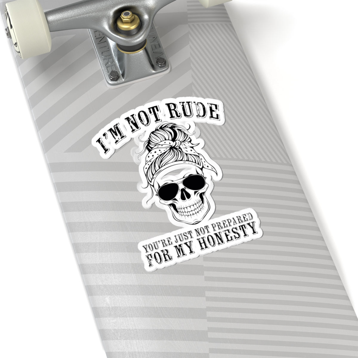 I’m Not Rude, You’re Just Not Prepared for My Honesty Kiss-Cut Sticker