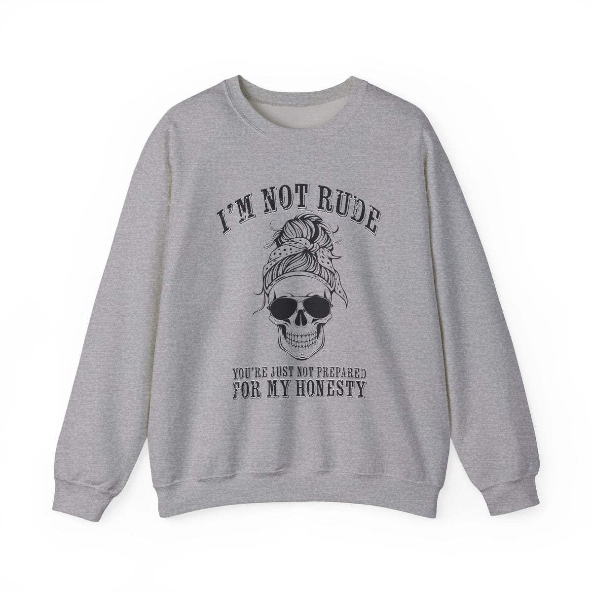 I’m Not Rude, You’re Just Not Prepared for My Honesty Sweatshirt