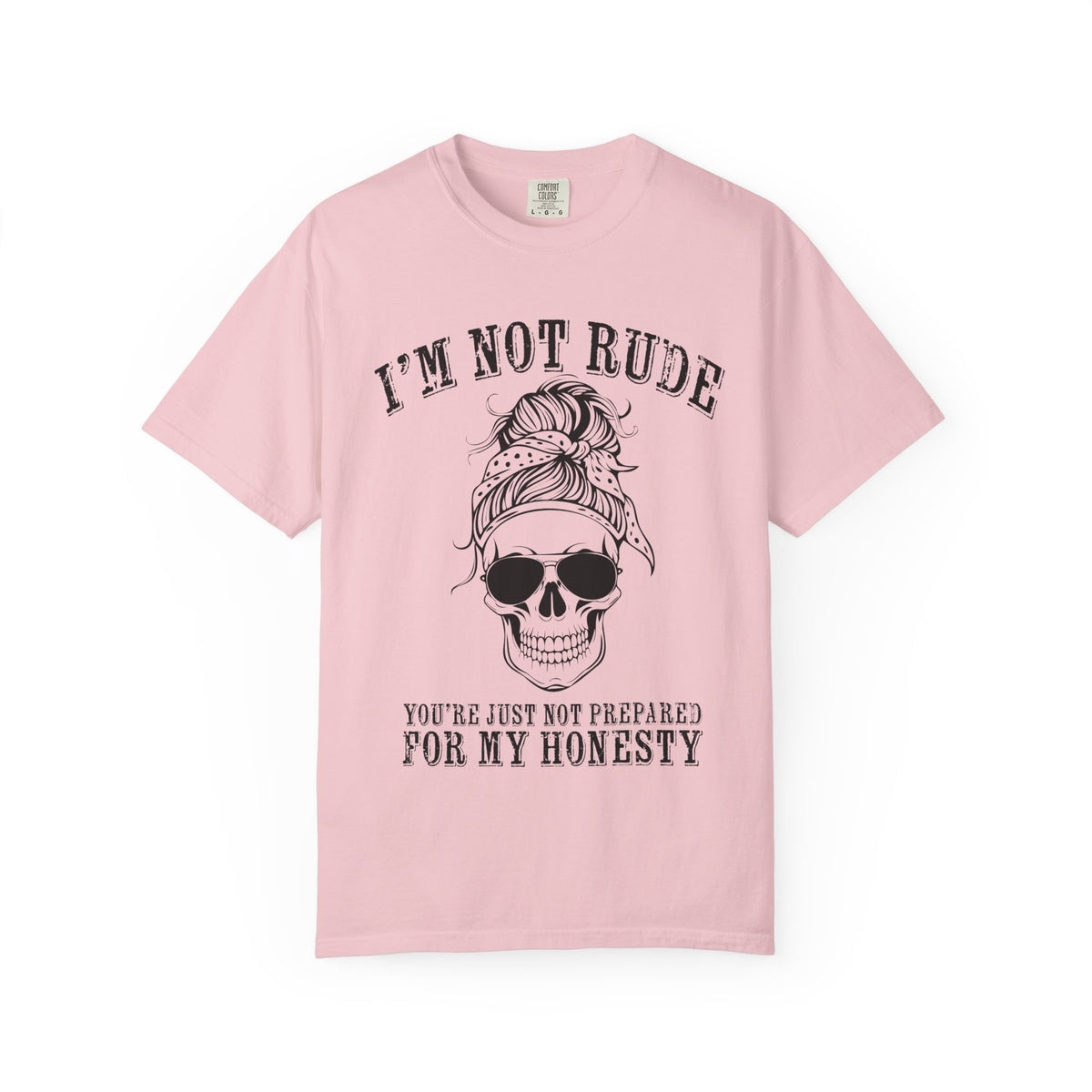 I’m Not Rude, You’re Just Not Prepared for My Honesty T-Shirt