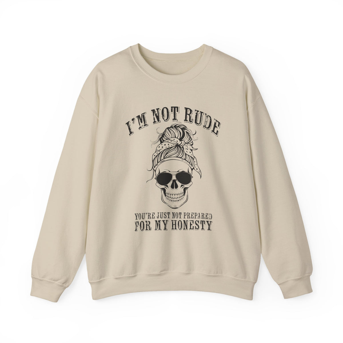 I’m Not Rude, You’re Just Not Prepared for My Honesty Sweatshirt