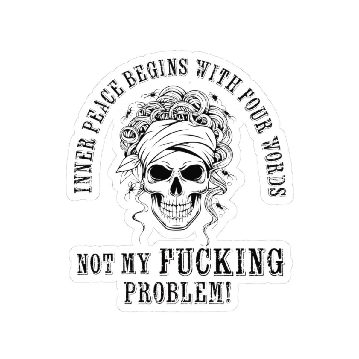 Inner Peace Begins With Not My Fucking Problem Kiss-Cut Sticker