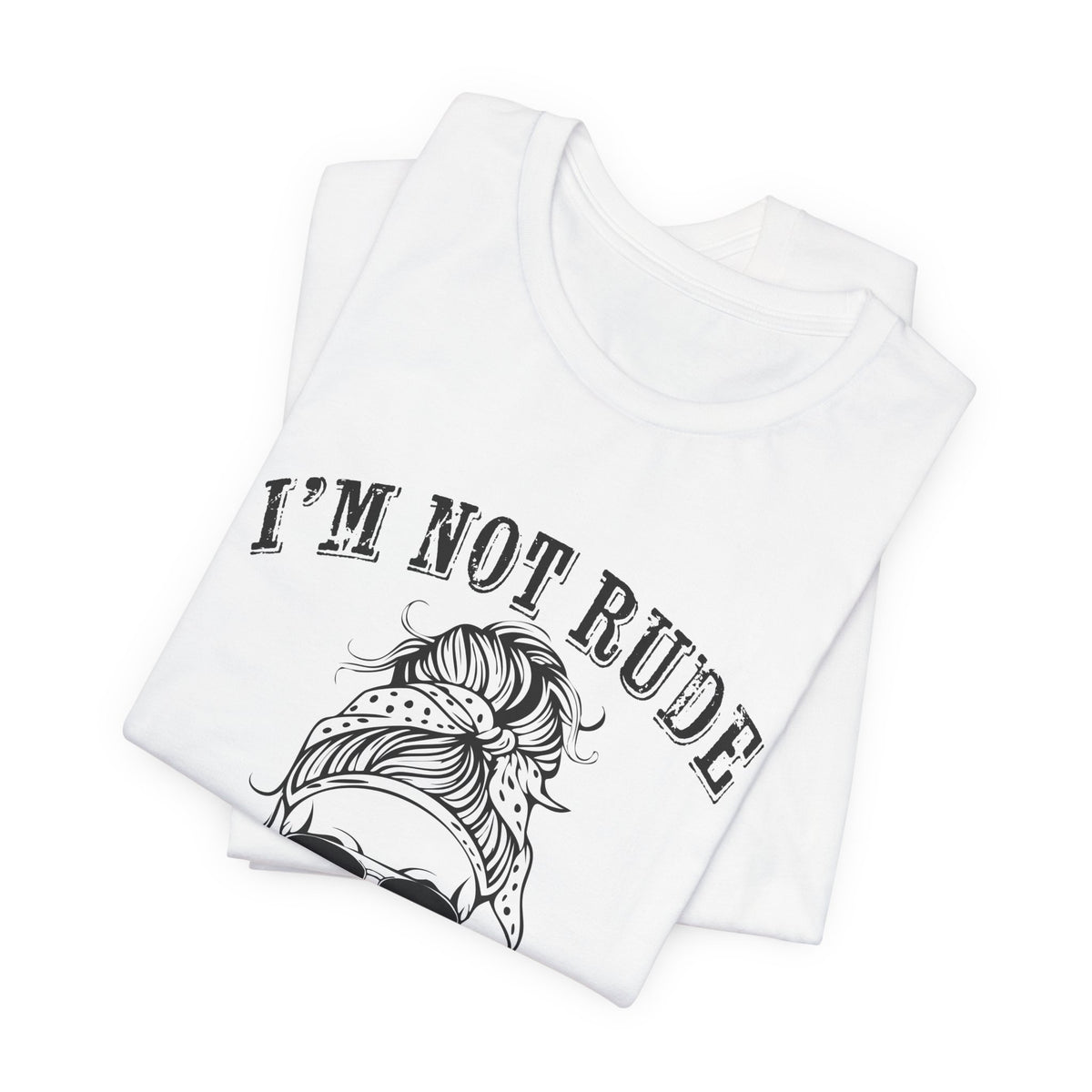 I’m Not Rude, You’re Just Not Prepared for My Honesty T-Shirt