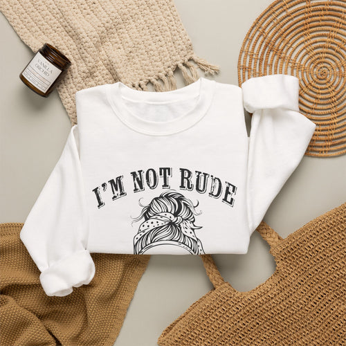 I’m Not Rude, You’re Just Not Prepared for My Honesty Sweatshirt