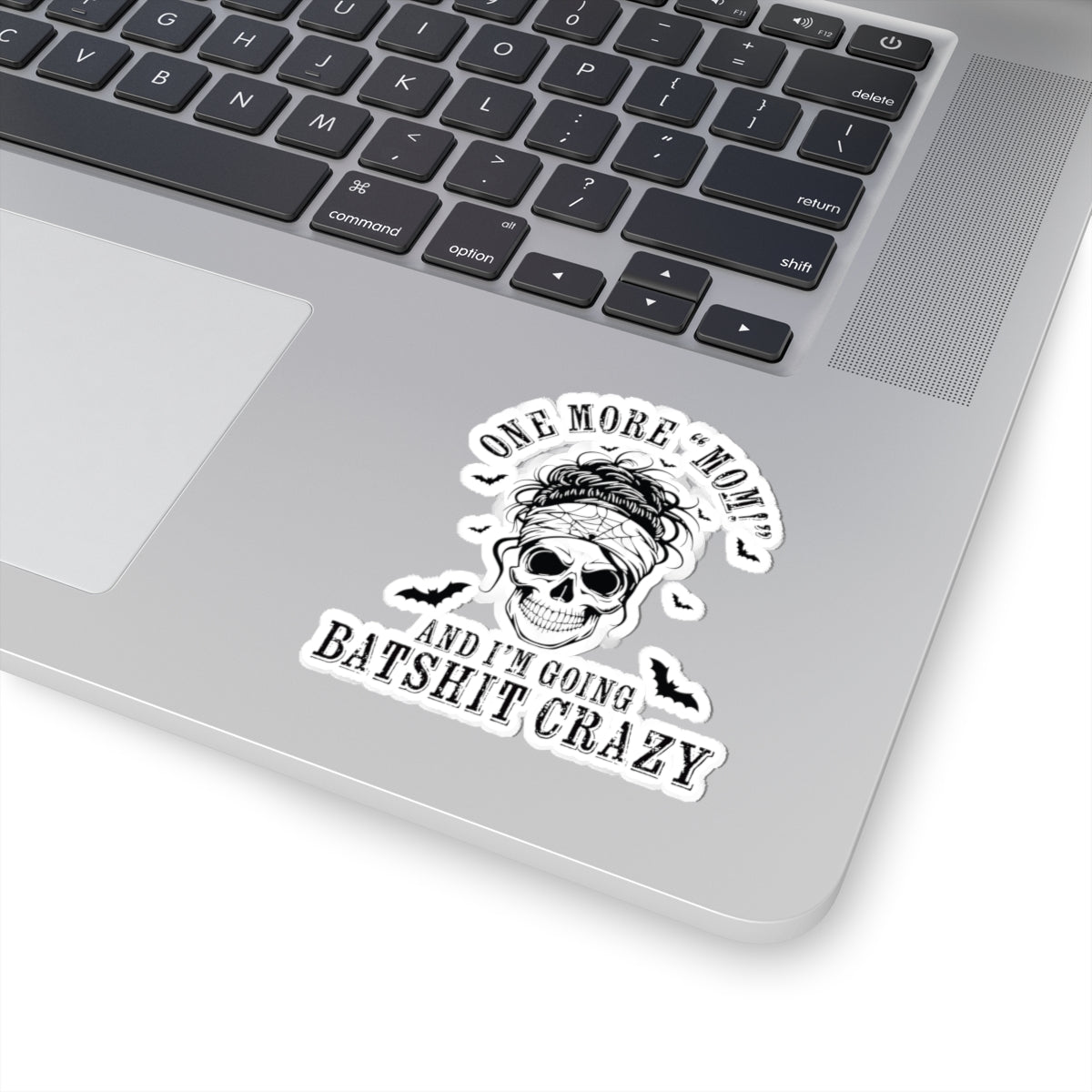 One More “Mom” and I’m Going Batshit Crazy Kiss-Cut Sticker