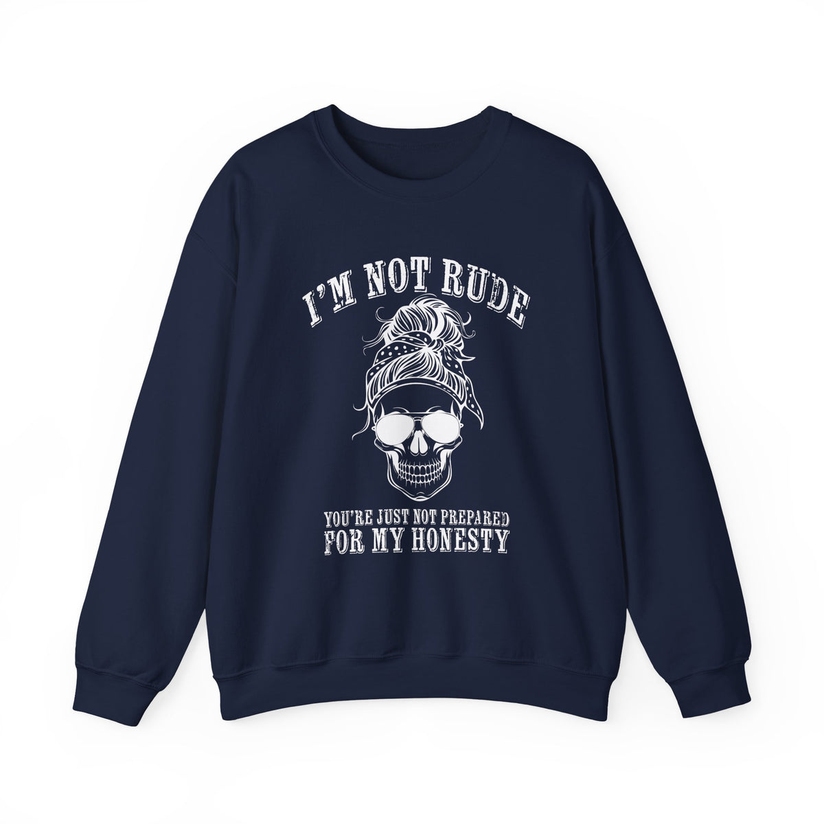 I’m Not Rude, You’re Just Not Prepared for My Honesty Sweatshirt