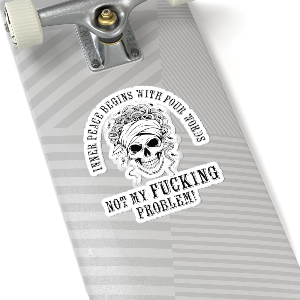 Inner Peace Begins With Not My Fucking Problem Kiss-Cut Sticker