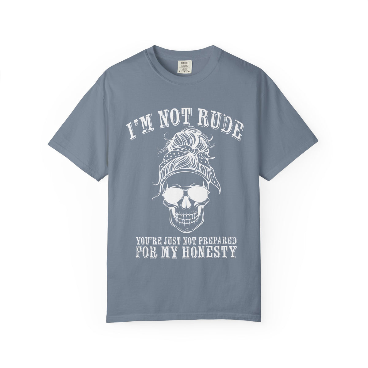 I’m Not Rude, You’re Just Not Prepared for My Honesty T-Shirt