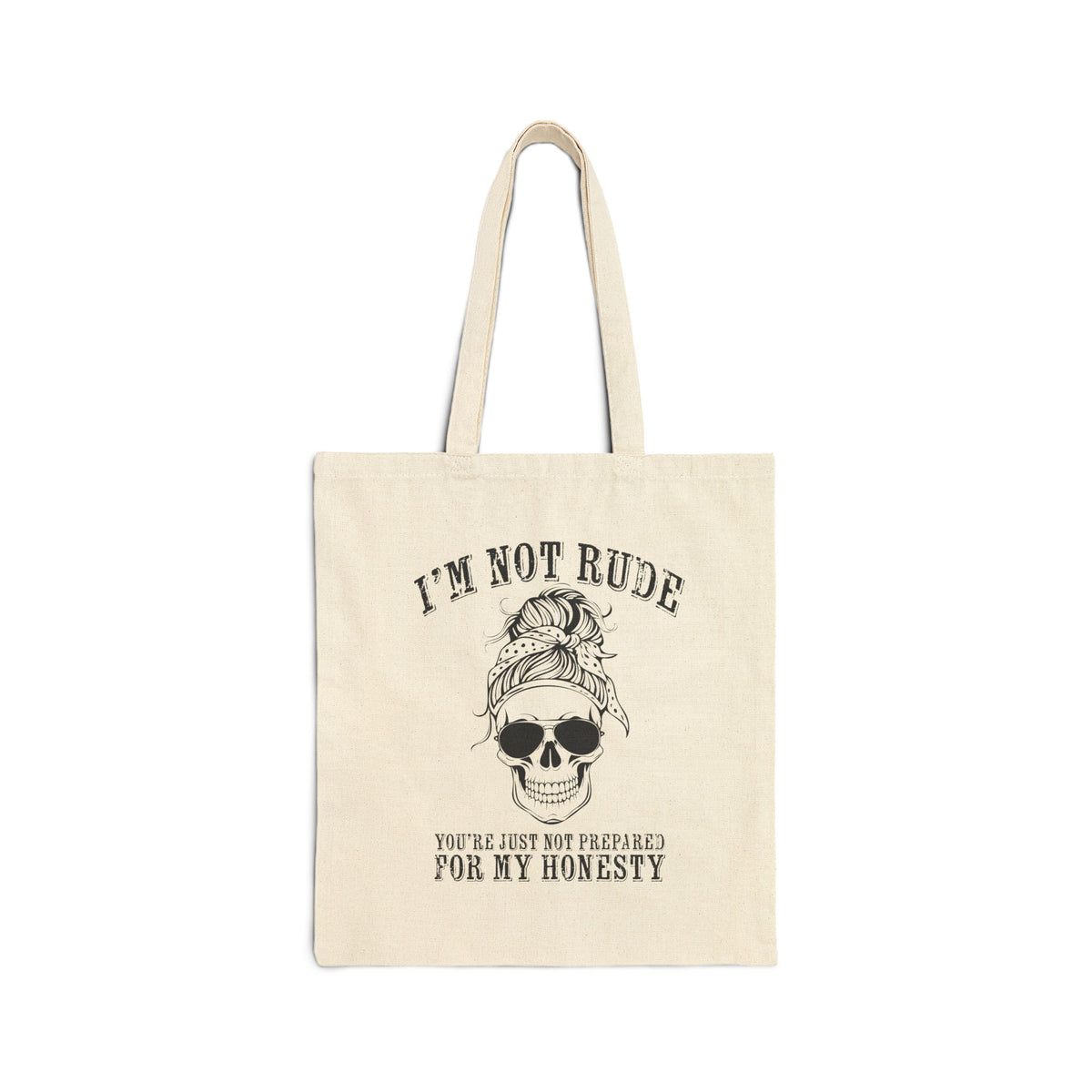 I’m Not Rude, You’re Just Not Prepared for My Honesty Tote Bag
