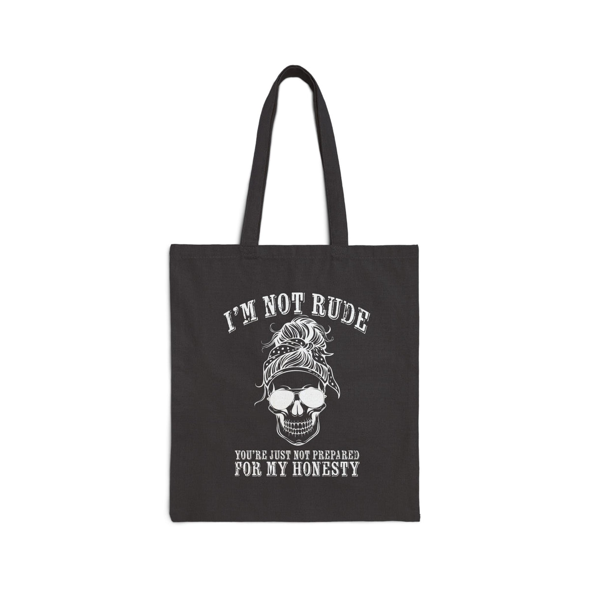 I’m Not Rude, You’re Just Not Prepared for My Honesty Tote Bag