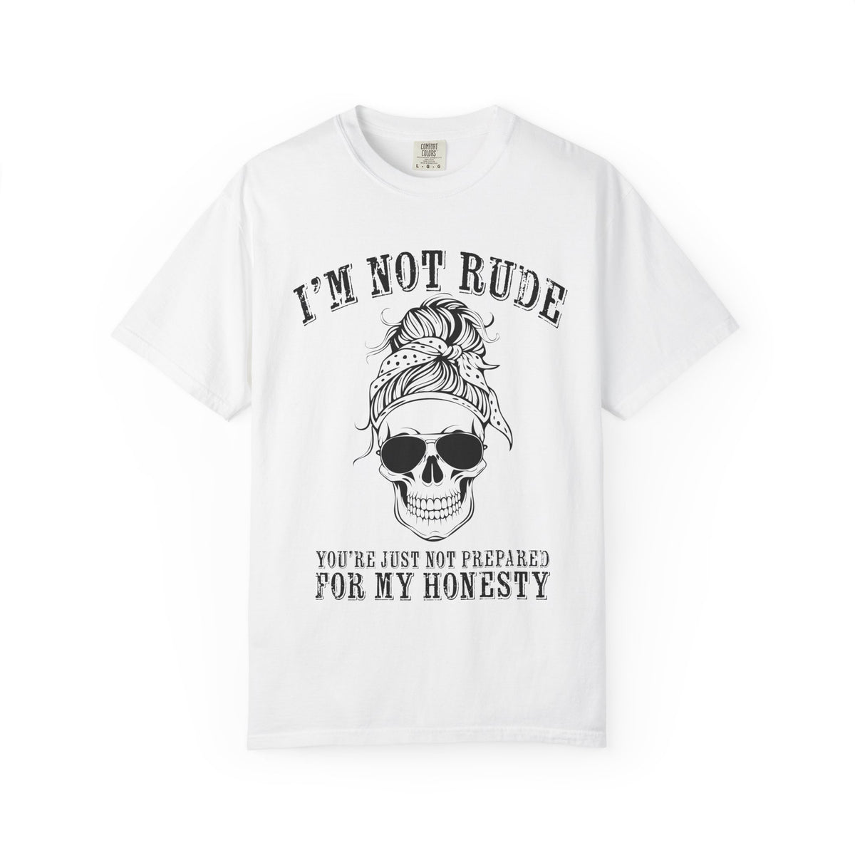 I’m Not Rude, You’re Just Not Prepared for My Honesty T-Shirt