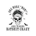 One More “Mom” and I’m Going Batshit Crazy Kiss-Cut Sticker
