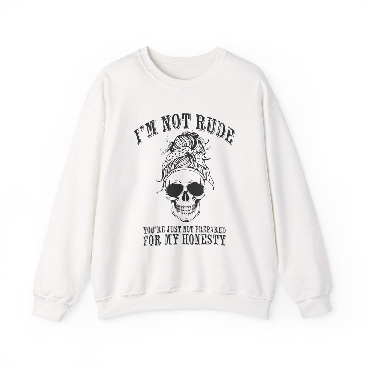 I’m Not Rude, You’re Just Not Prepared for My Honesty Sweatshirt