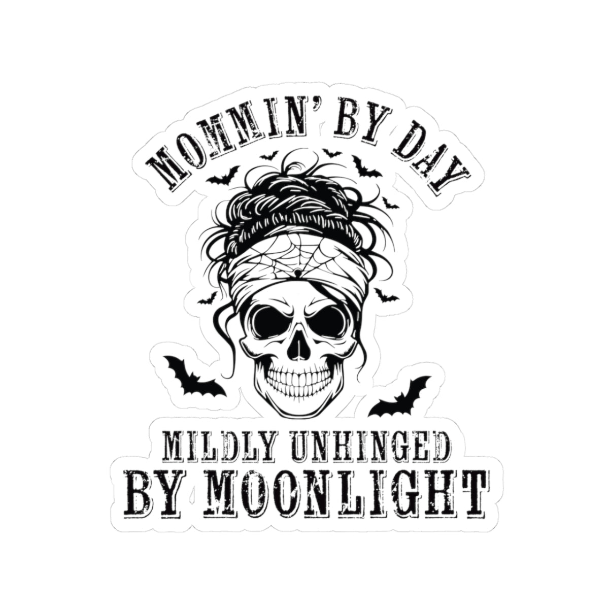 Kiss-Cut Sticker — "Mommin' By Day, Mildly Unhinged By Moonlight" Skull Mom Design