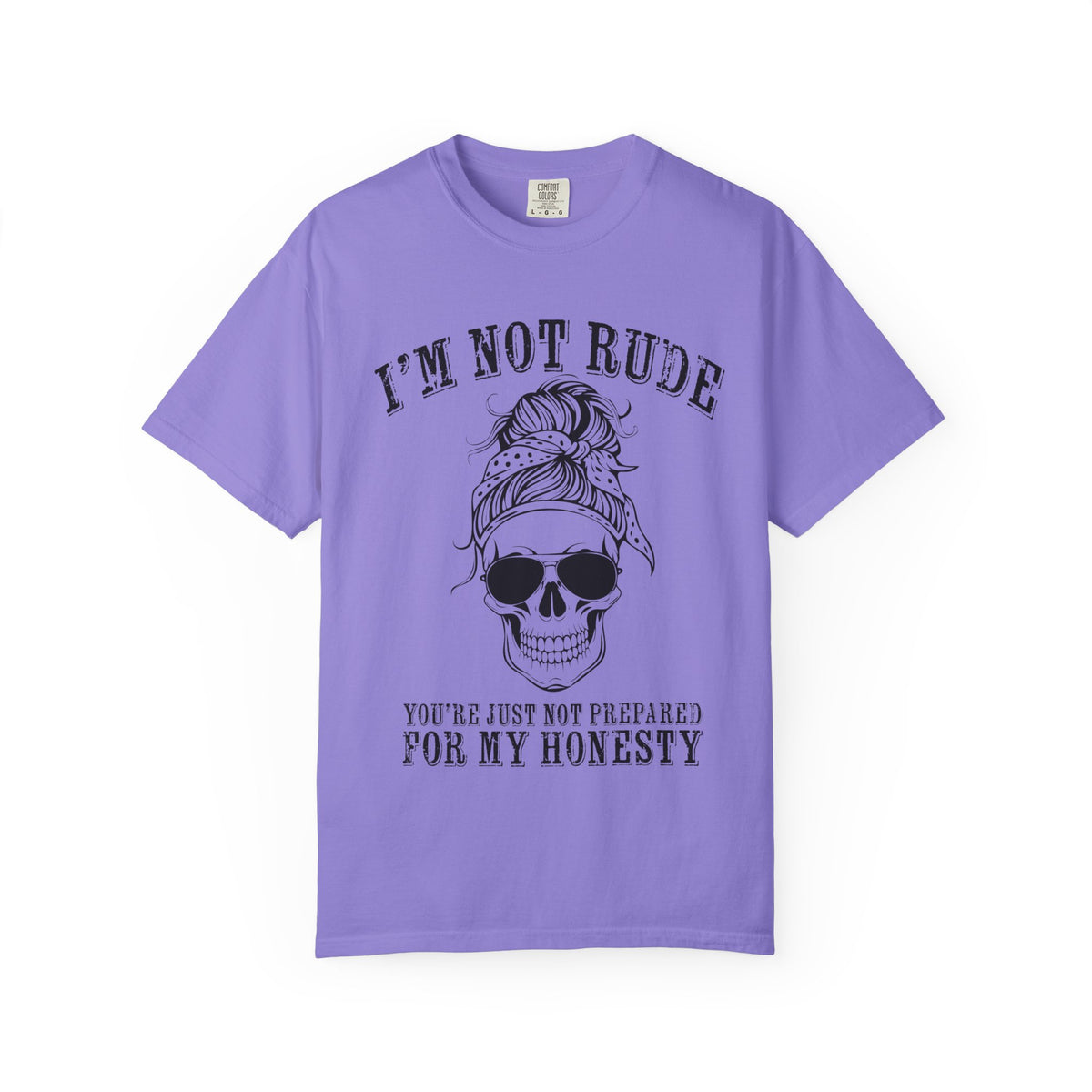 I’m Not Rude, You’re Just Not Prepared for My Honesty T-Shirt