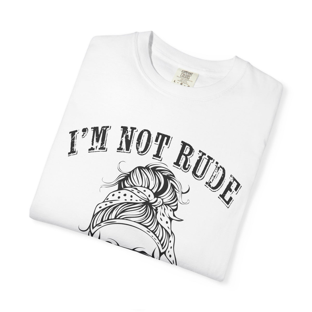 I’m Not Rude, You’re Just Not Prepared for My Honesty T-Shirt