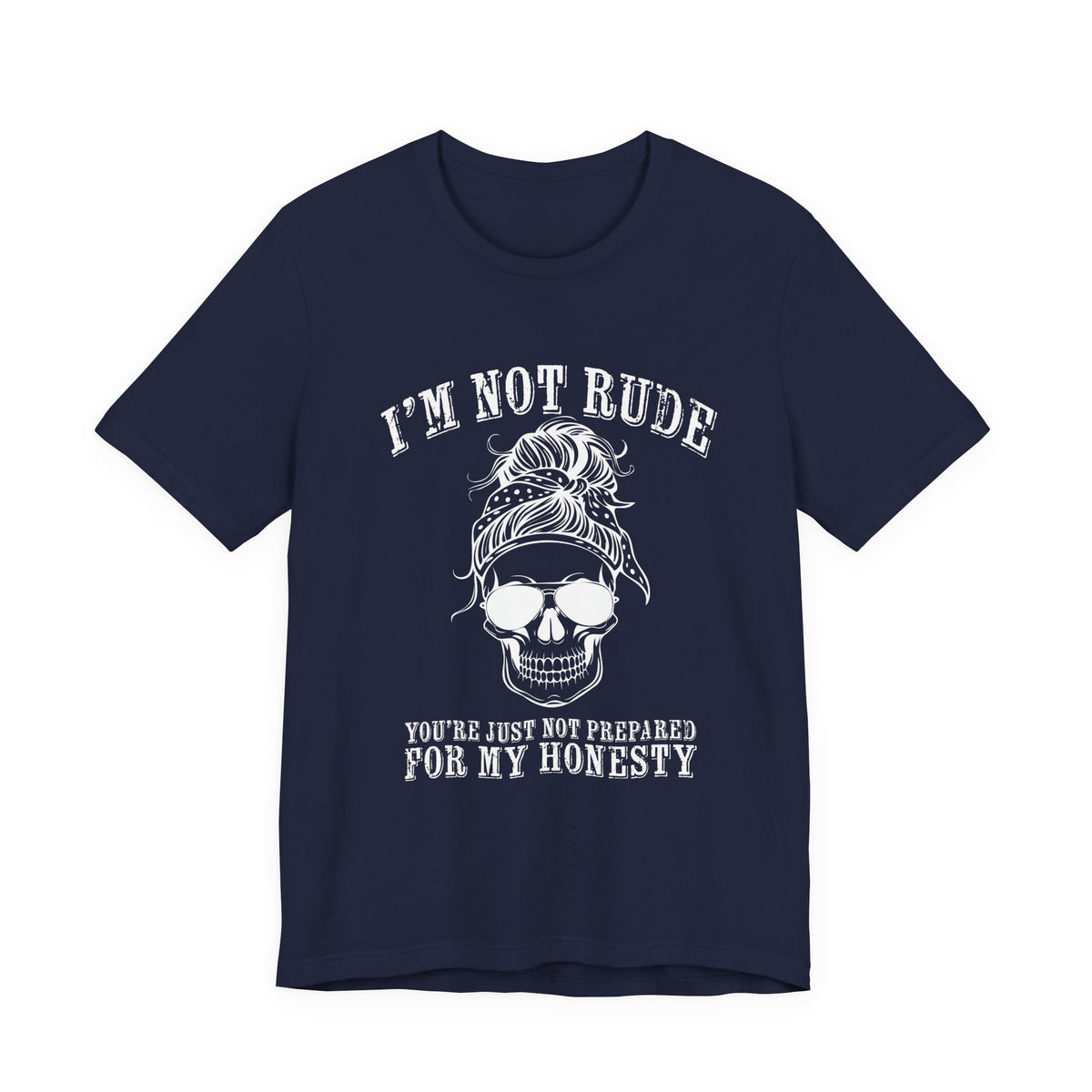 I’m Not Rude, You’re Just Not Prepared for My Honesty T-Shirt