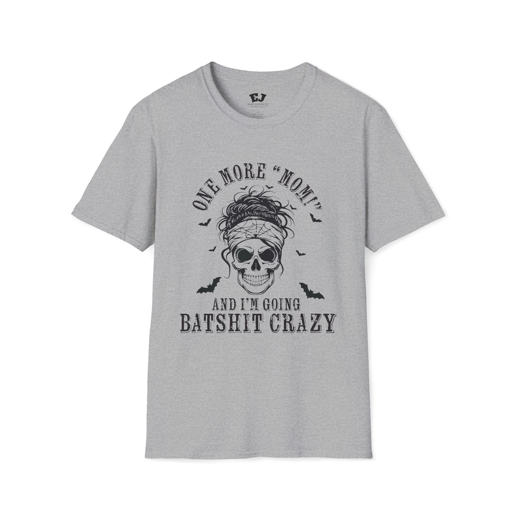 One More "Mom" and I'm Going... Mom T-Shirt