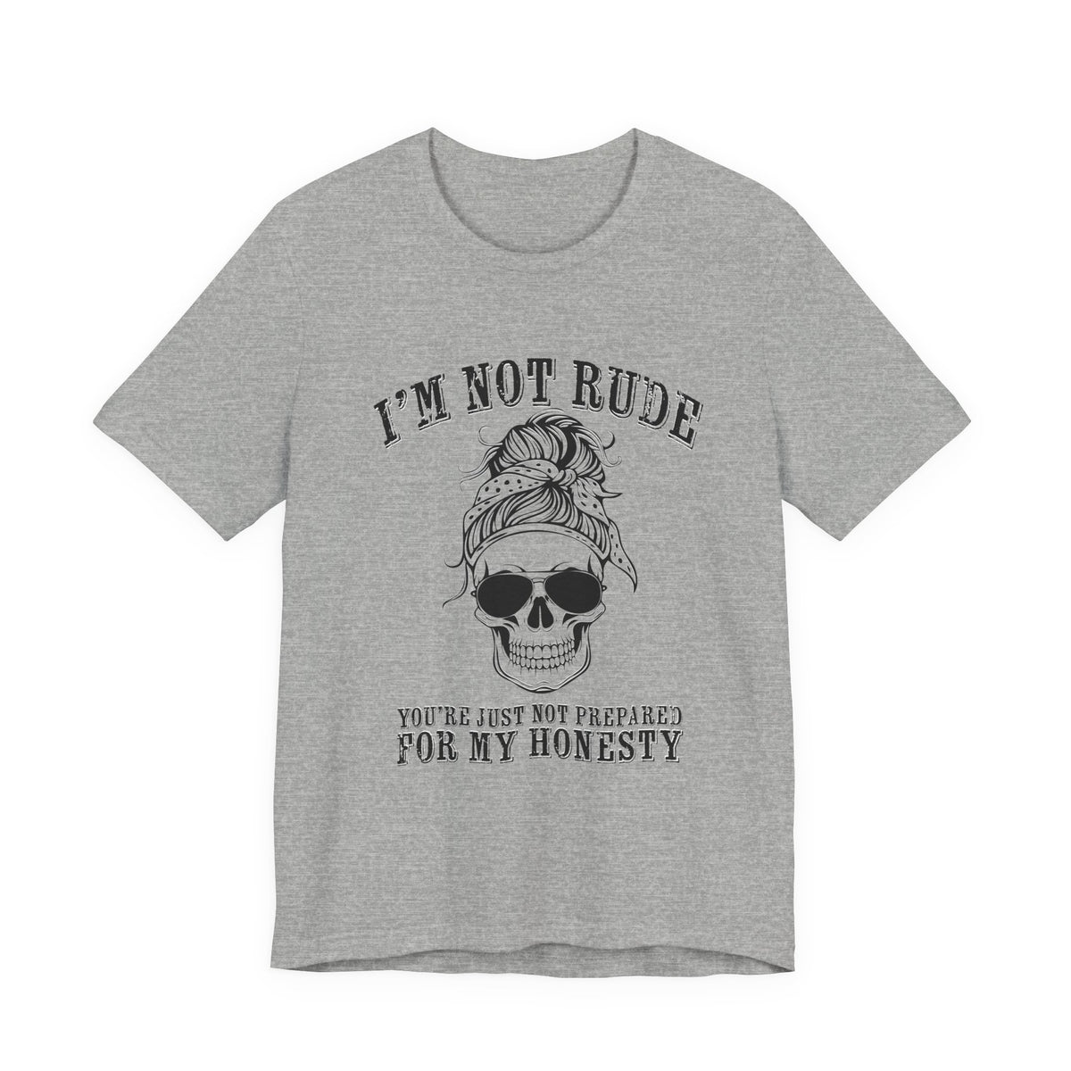 I’m Not Rude, You’re Just Not Prepared for My Honesty T-Shirt