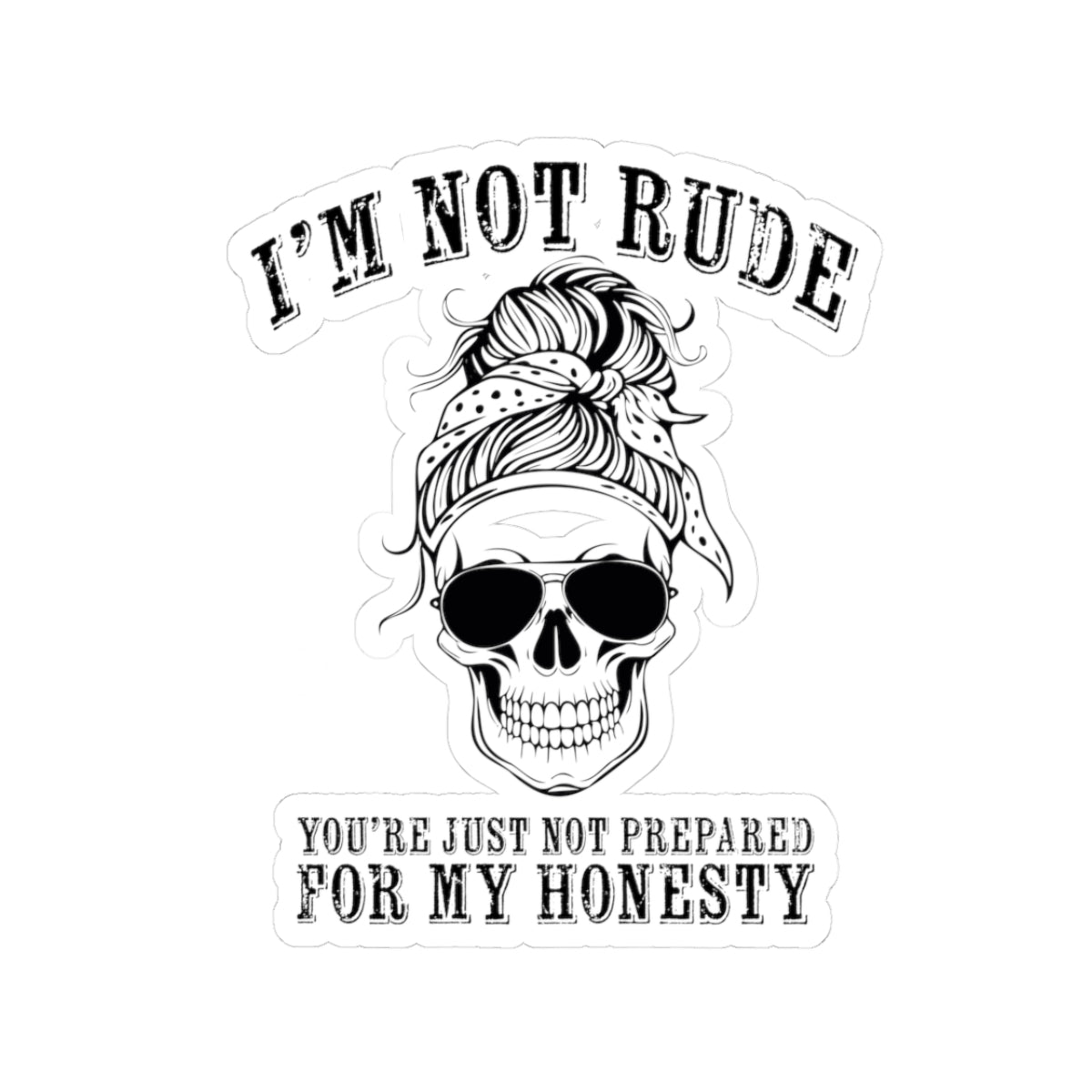 I’m Not Rude, You’re Just Not Prepared for My Honesty Kiss-Cut Sticker