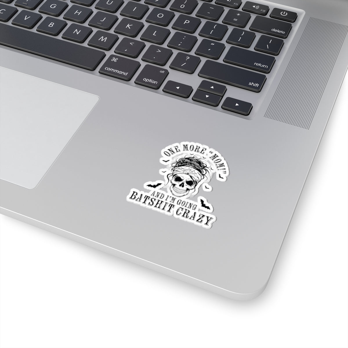 One More “Mom” and I’m Going Batshit Crazy Kiss-Cut Sticker