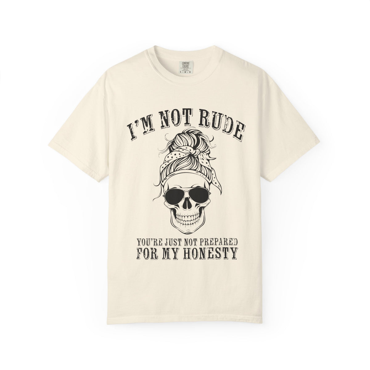 I’m Not Rude, You’re Just Not Prepared for My Honesty T-Shirt