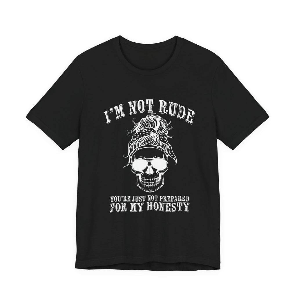 I’m Not Rude, You’re Just Not Prepared for My Honesty T-Shirt