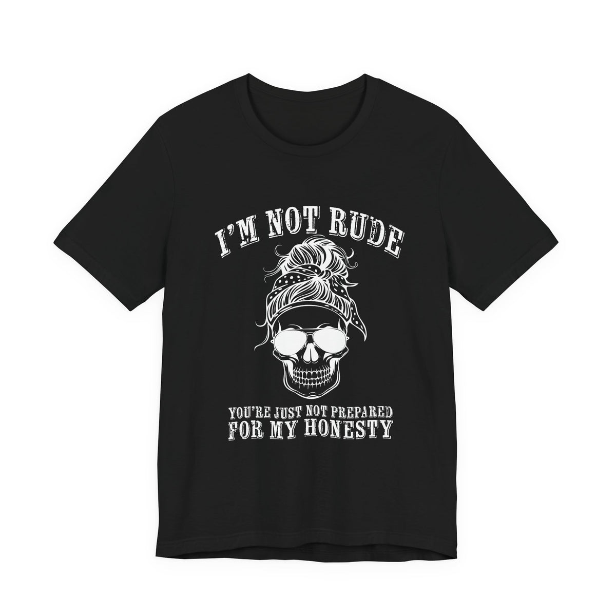 I’m Not Rude, You’re Just Not Prepared for My Honesty T-Shirt