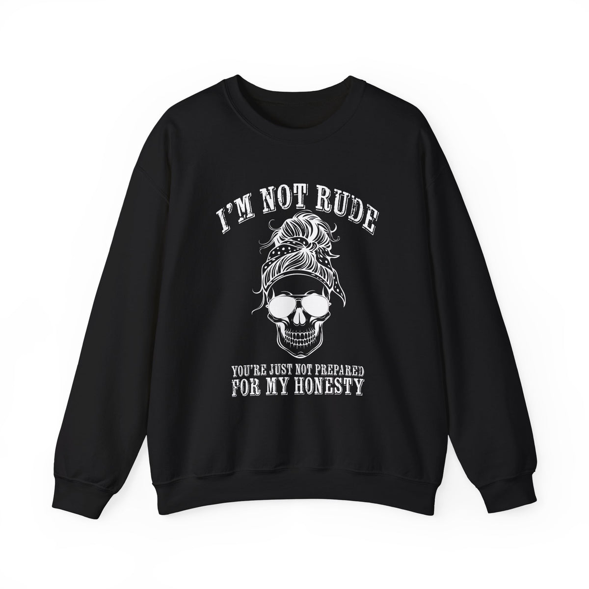 I’m Not Rude, You’re Just Not Prepared for My Honesty Sweatshirt