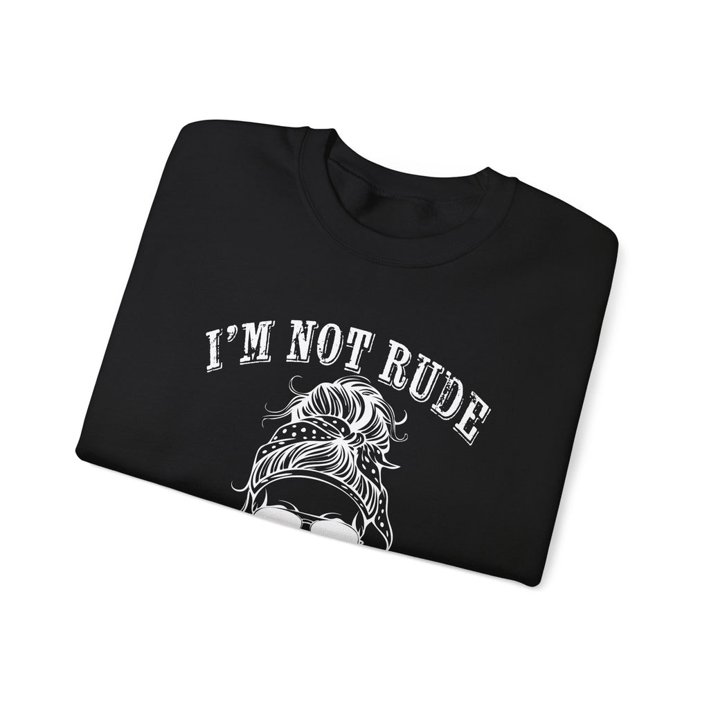 I’m Not Rude, You’re Just Not Prepared for My Honesty Sweatshirt