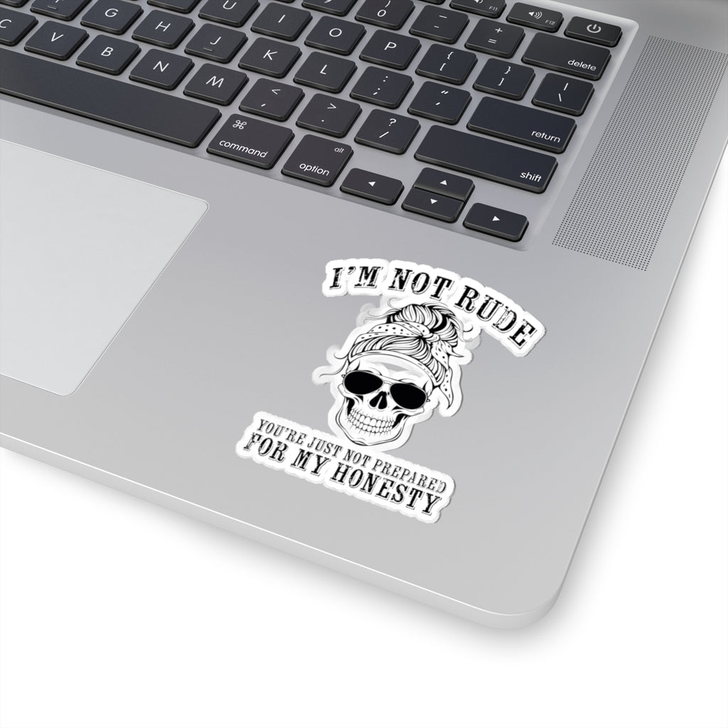 I’m Not Rude, You’re Just Not Prepared for My Honesty Kiss-Cut Sticker