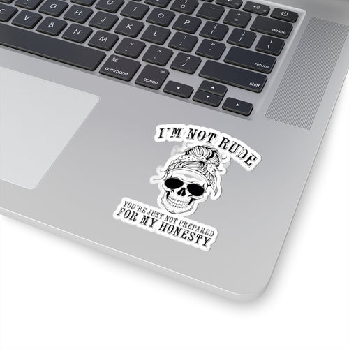 I’m Not Rude, You’re Just Not Prepared for My Honesty Kiss-Cut Sticker
