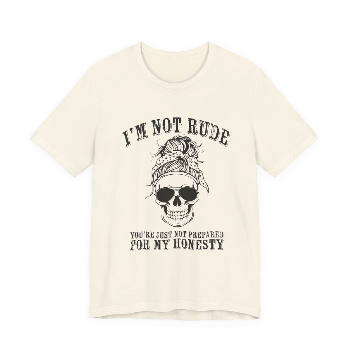 I’m Not Rude, You’re Just Not Prepared for My Honesty T-Shirt