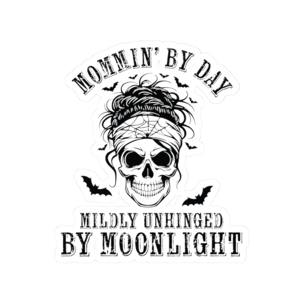 Kiss-Cut Sticker — "Mommin' By Day, Mildly Unhinged By Moonlight" Skull Mom Design