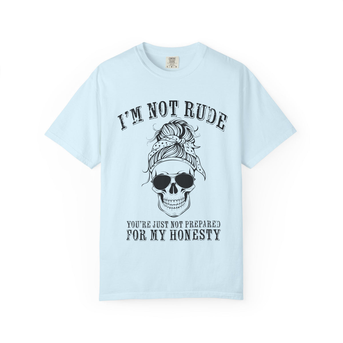 I’m Not Rude, You’re Just Not Prepared for My Honesty T-Shirt